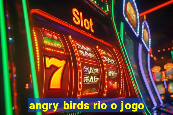 angry birds rio o jogo